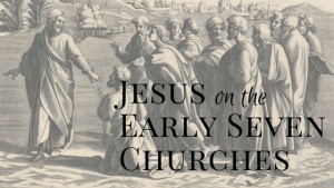 Jesus On The Early Seven Churches