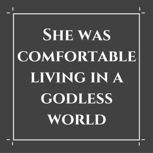 She was comfortable living in a godless world. Quote from Light in the Ruins
