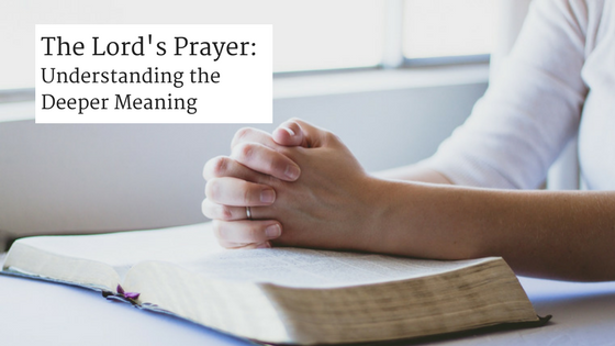 the lord's prayer: understanding the deeper meaning
